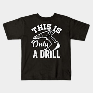 This Is Only a Drill Funny Drilling Contractor Kids T-Shirt